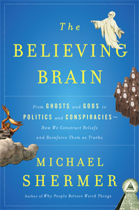 The Believing Brain: From Ghosts, Gods, and Aliens to Conspiracies, Economics, and Politics -- How the Brain Constructs Beliefs and Reinforces Them as Truths (book cover)