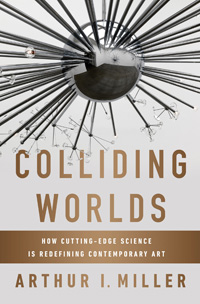 Colliding Worlds: How Cutting-Edge Science is Redefining Contemporary Art (cover)