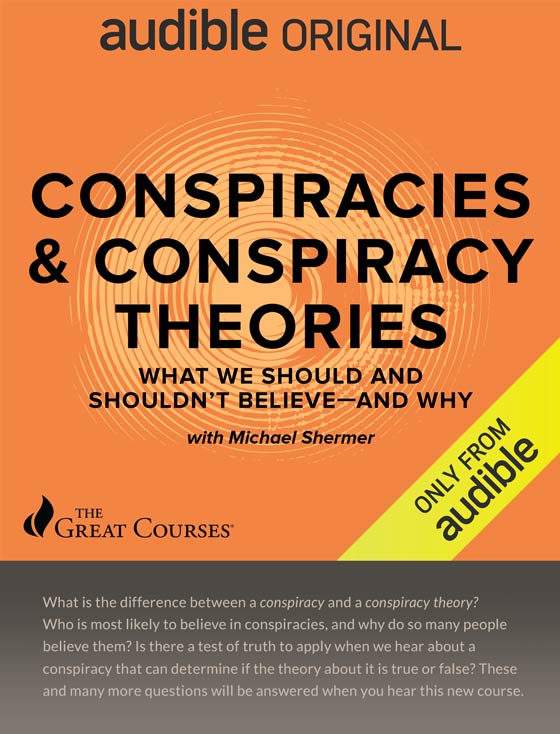 Order Conspiracies and Conspiracy Theories: What We Should and Shouldn’t Believe — and Why, by Michael Shermer. Available now on Audible.com.