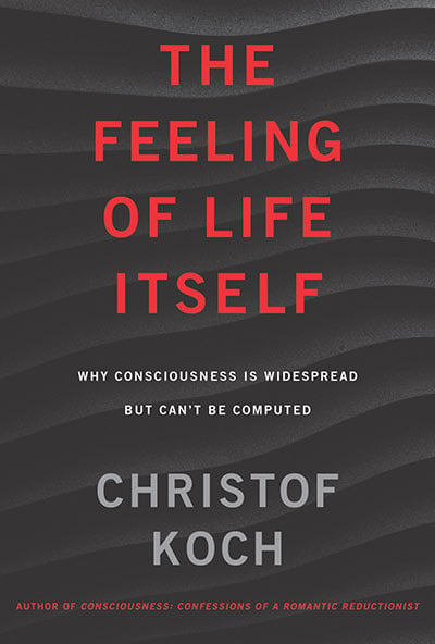 The Feeling of Life Itself: Why Consciousness Is Widespread but Can’t Be Computed (book cover)