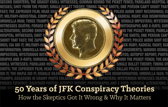 50 Years of JFK Conspiracy Theories: How the Skeptics Got It Wrong and Why It Matters