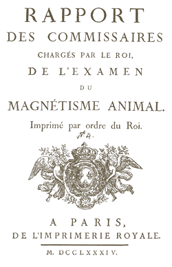 RAPPORT Des Commissaires charges par Le Roi de l'Examen du magetisine animal. Imprime par ordre du Roi a Paris de l'Imprimerie Royale. M. DCCLXXXIV