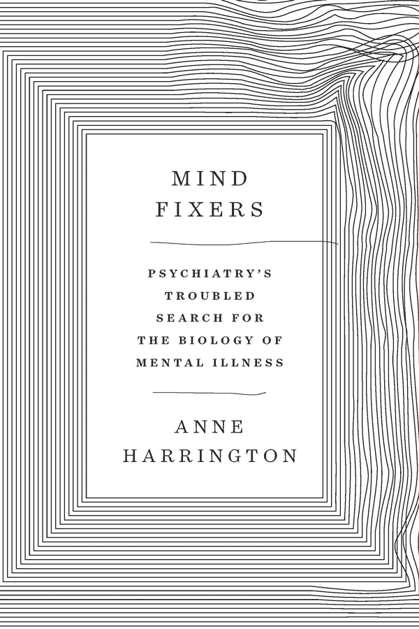 Mind Fixers: Psychiatry's Troubled Search for the Biology of Mental Illness (book cover)