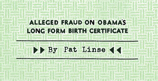 Alleged Fraud on Obama's Long Form Birth Certificate (by Pat Linse)