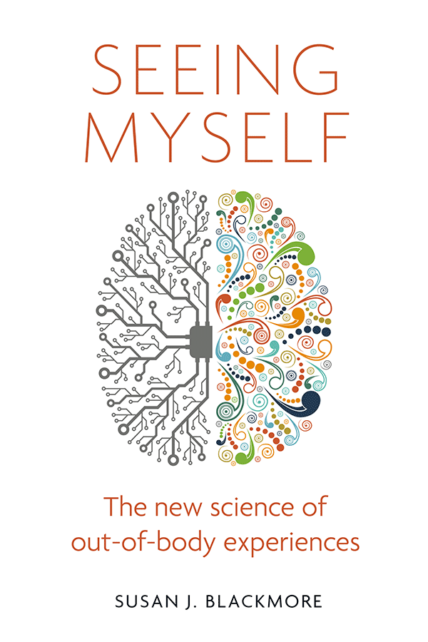 Seeing Myself: The New Science of Out-of-body Experiences, by Susan Blackmore (book cover)