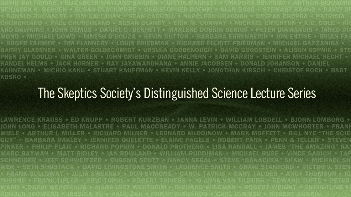 The Skeptics Society's Distinguished Science Lecture Series