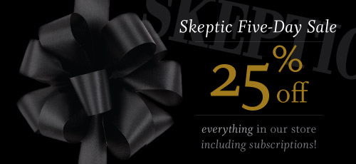 Skeptic Five-Day Sale! 25% off everything in the store (5 days only)!