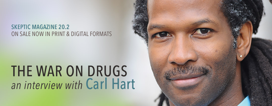 Skeptic magaine 20.2: The War on Drugs: an interview with Carl Hart, available in print and digital formats