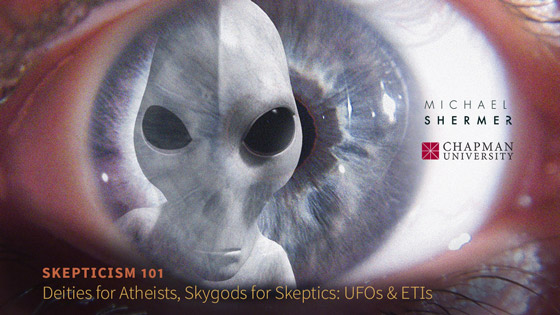 Skepticism 101 -- Deities for Atheists, Skygods for Skeptics: UFOs and ETIs (Michael Shermer, Chapman University)