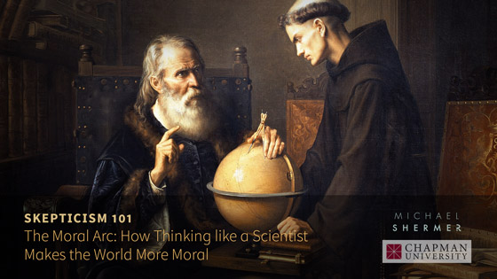 Skepticism 101 -- The Moral Arc: How Thinking Like a Scientist Makes the World More Moral (Michael Shermer, Chapman University)