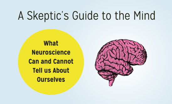 A Skeptic's Guide to the Mind: What Neuroscience Can and Cannot Tell Us About Ourselves (mockup using various cover elements)