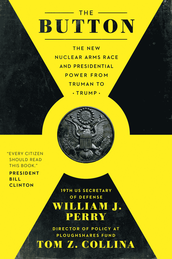 The Button: The New Nuclear Arms Race and Presidential Power from Truman to Trump (book cover)