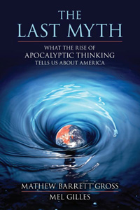 The Last Myth: What the Rise of Apocalyptic Thinking Tells Us About America (book cover)