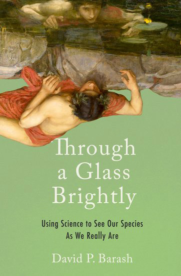 Through a Glass Brightly: Using Science to See Our Species as We Really Are (book cover)