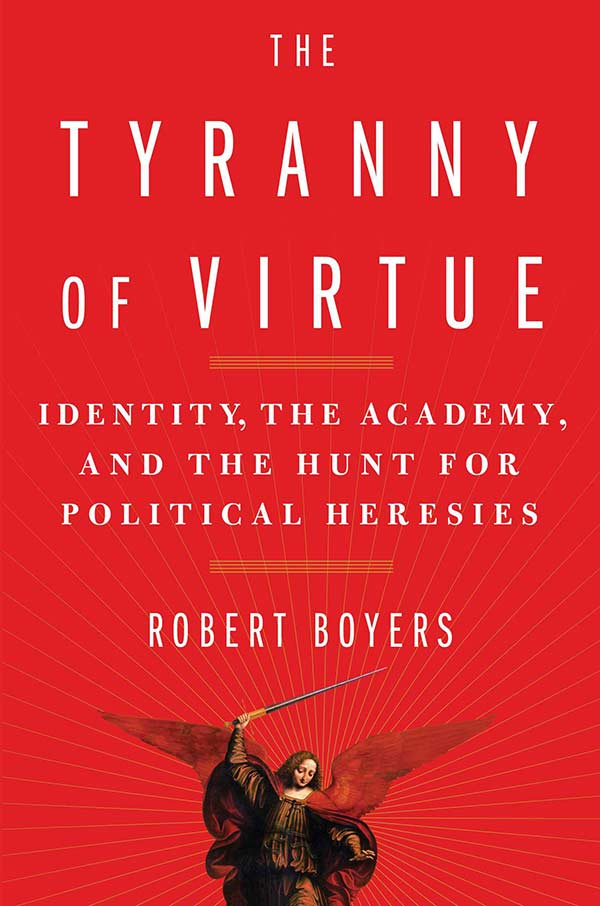 The Tyranny of Virtue: Identity, The Academy, and the Hunt for Political Heresies (book cover)