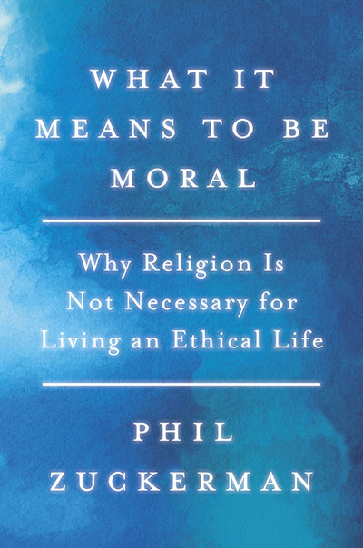 What It Means to Be Moral: Why Religion Is Not Necessary for Living an Ethical Life (book cover)