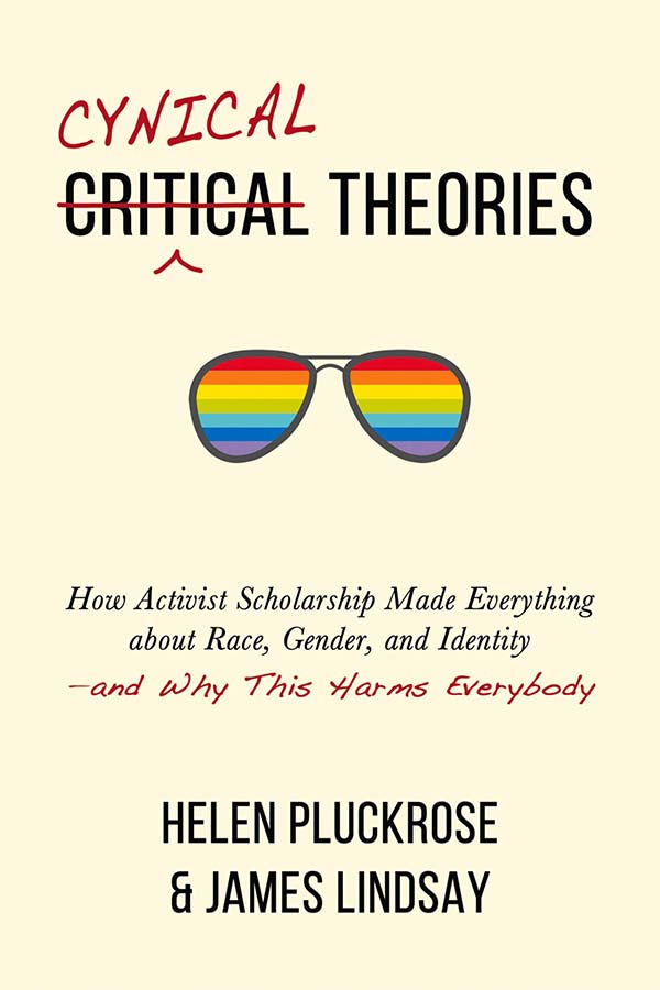 Cynical Theories: How Activist Scholarship Made Everything About Race, Gender, and Identity — and Why This Harms Everybody (book cover)