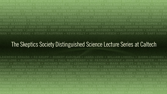 The Skeptics Society Distinguished Lecture Series at Caltech