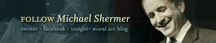 Follow Michael Shermer on Twitter, Facebook, and Skepticblog