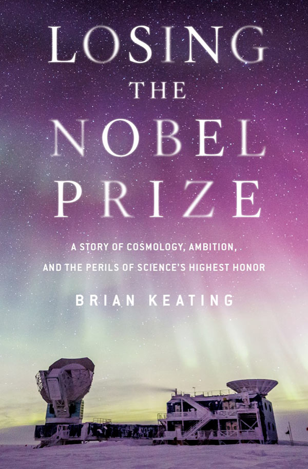 Losing the Nobel Prize: A Story of Cosmology, Ambition, and the Perils of Science's Highest Honor (book cover)