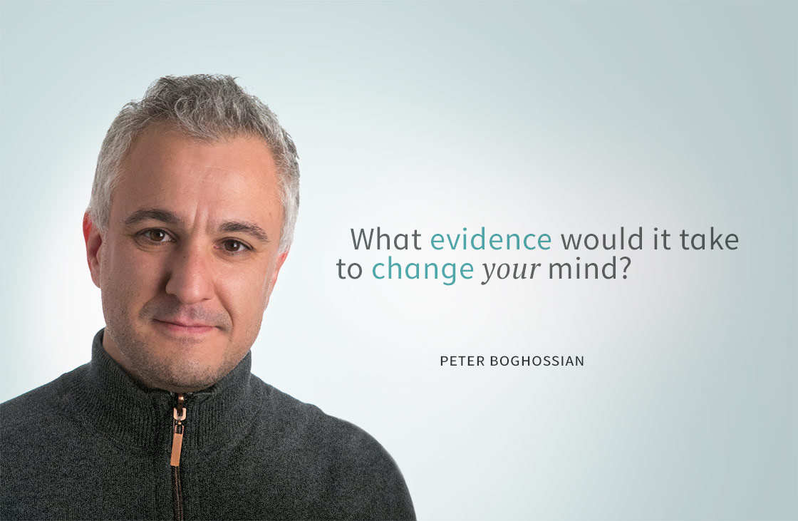 What evidence would it take to change your mind? -- Peter Boghossian