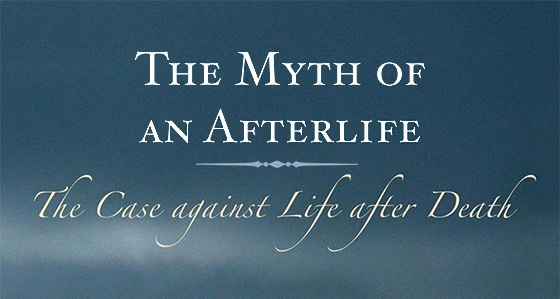 The Myth of an Afterlife: The Case against Life after Death (rearranged detail of book cover elements)