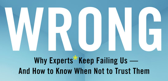 Wrong: Why Experts Keep Failing Us  —  And How to Know When Not to Trust Them (detail of book cover)